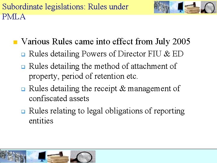 Subordinate legislations: Rules under PMLA n Various Rules came into effect from July 2005