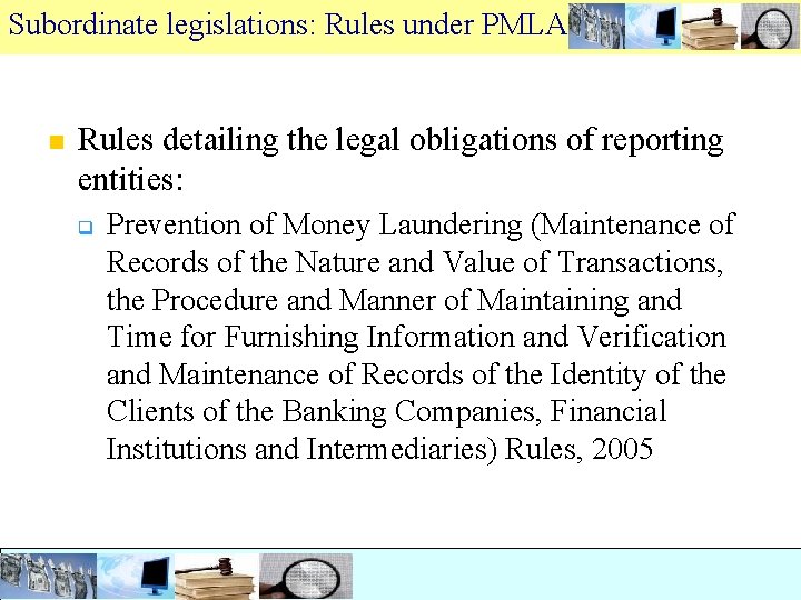 Subordinate legislations: Rules under PMLA n Rules detailing the legal obligations of reporting entities: