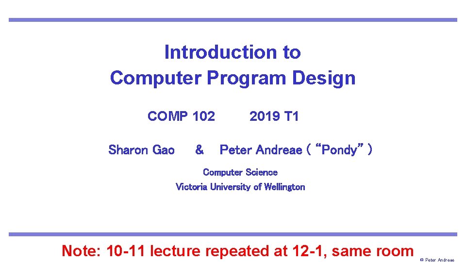 Introduction to Computer Program Design COMP 102 Sharon Gao & 2019 T 1 .