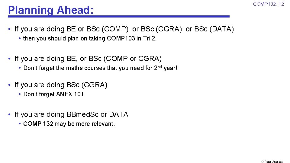 Planning Ahead: COMP 102: 12 • If you are doing BE or BSc (COMP)