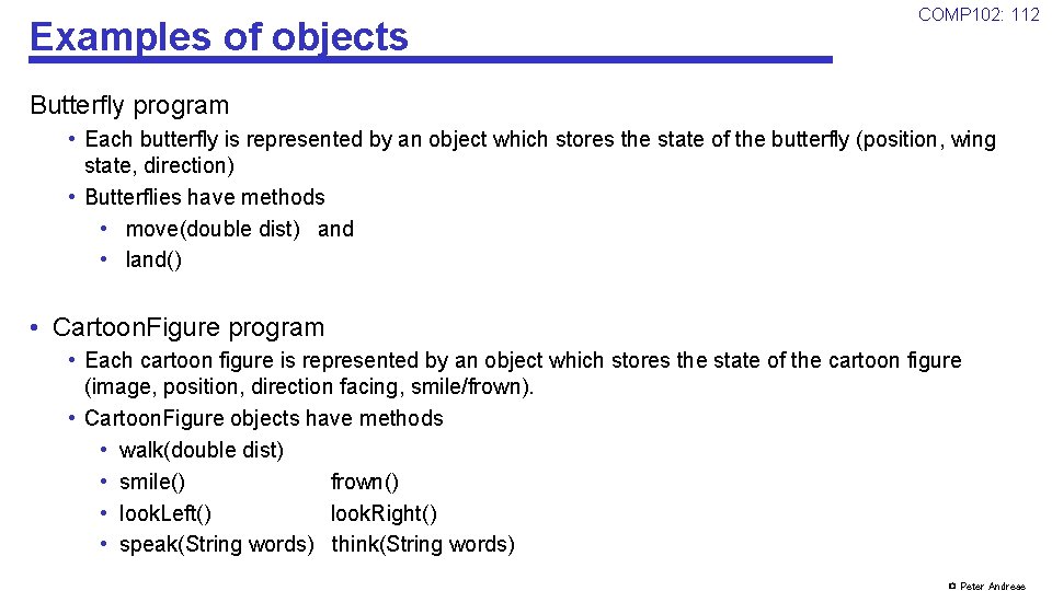Examples of objects COMP 102: 112 Butterfly program • Each butterfly is represented by