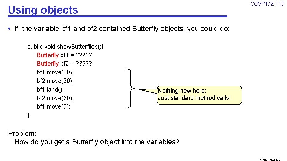 COMP 102: 113 Using objects • If the variable bf 1 and bf 2