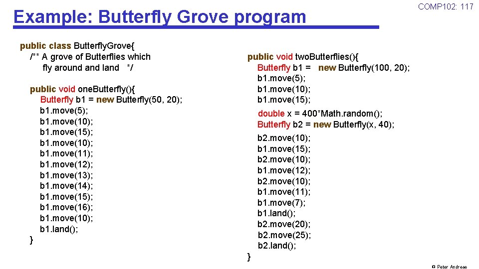 Example: Butterfly Grove program public class Butterfly. Grove{ /** A grove of Butterflies which