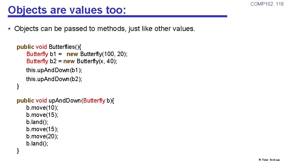 Objects are values too: COMP 102: 118 • Objects can be passed to methods,