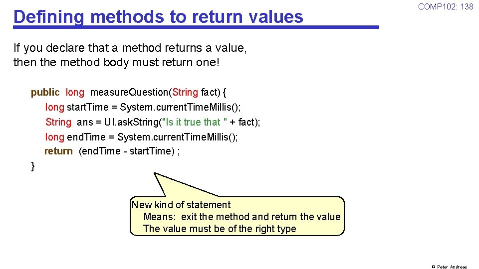 Defining methods to return values COMP 102: 138 If you declare that a method