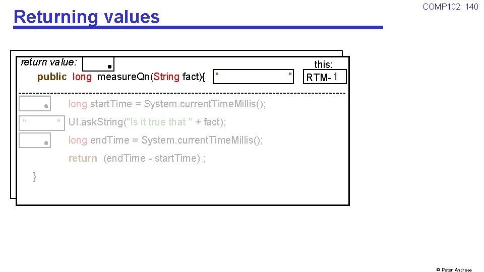 COMP 102: 140 Returning values return value: public long measure. Qn(String fact){ "John Quay