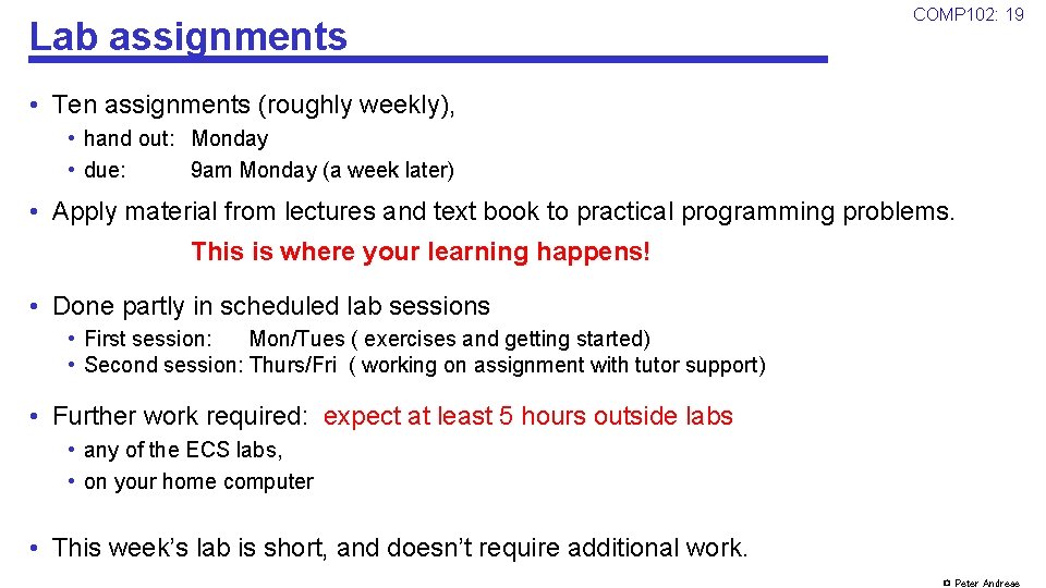 Lab assignments COMP 102: 19 • Ten assignments (roughly weekly), • hand out: Monday