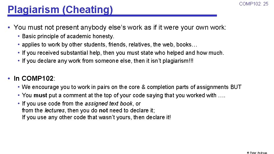 Plagiarism (Cheating) COMP 102: 25 • You must not present anybody else’s work as