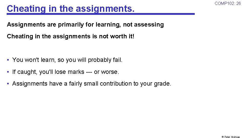 Cheating in the assignments. COMP 102: 26 Assignments are primarily for learning, not assessing