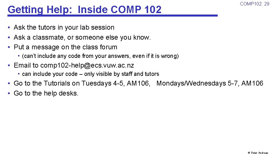 Getting Help: Inside COMP 102: 29 • Ask the tutors in your lab session