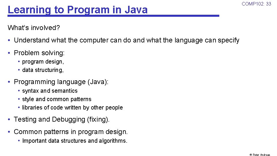 Learning to Program in Java COMP 102: 33 What’s involved? • Understand what the