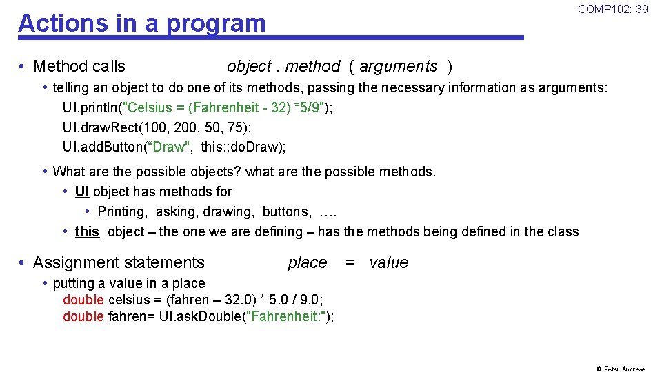 COMP 102: 39 Actions in a program • Method calls object. method ( arguments