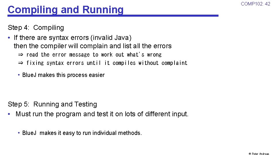 Compiling and Running COMP 102: 42 Step 4: Compiling • If there are syntax