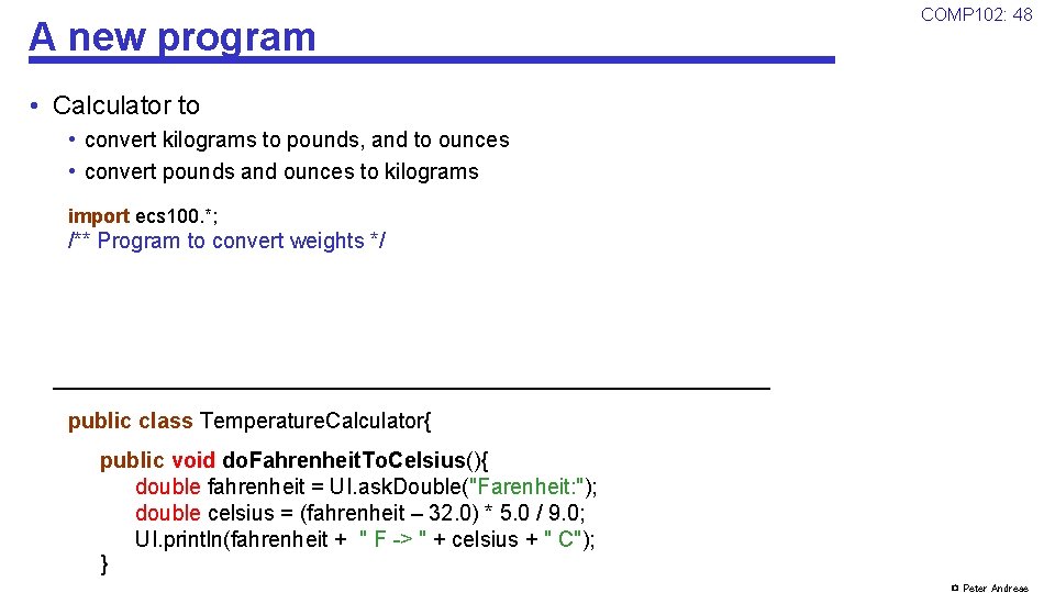 A new program COMP 102: 48 • Calculator to • convert kilograms to pounds,