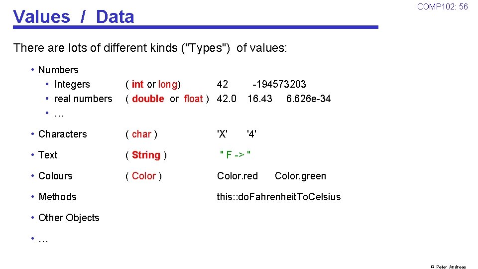 COMP 102: 56 Values / Data There are lots of different kinds ("Types") of