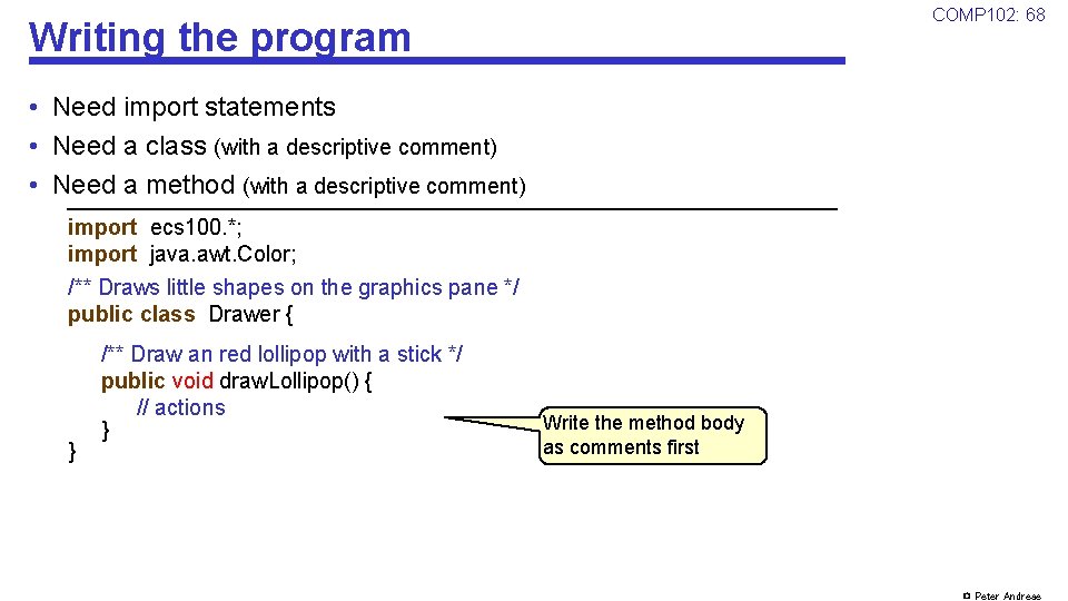COMP 102: 68 Writing the program • Need import statements • Need a class COMP 102: 68 Writing the program • Need import statements • Need a class