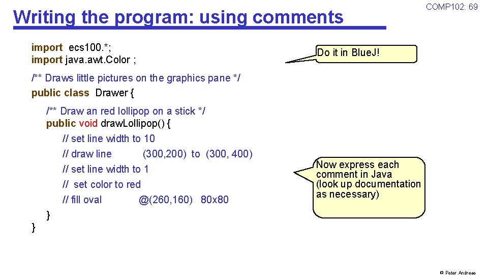 Writing the program: using comments import ecs 100. *; import java. awt. Color ;