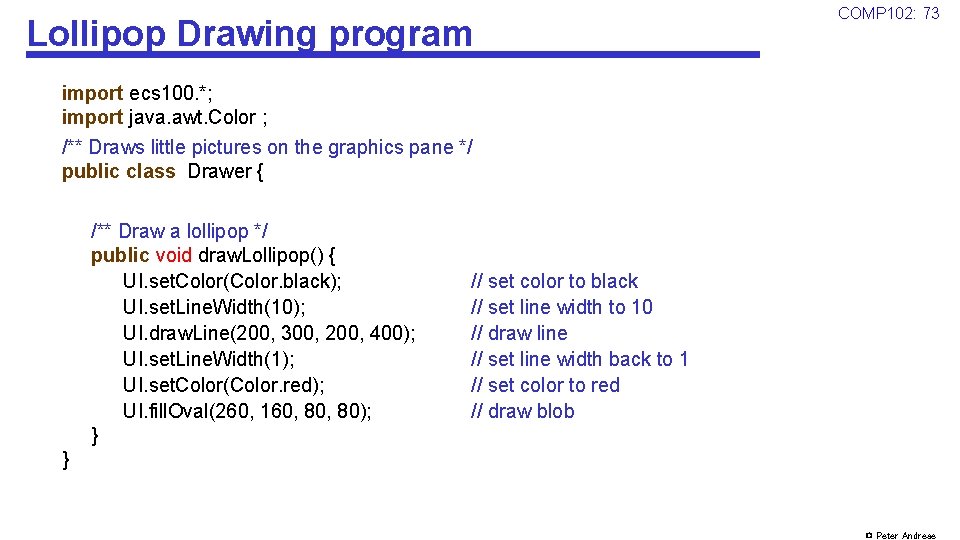 Lollipop Drawing program COMP 102: 73 import ecs 100. *; import java. awt. Color