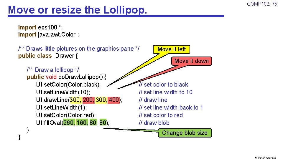 COMP 102: 75 Move or resize the Lollipop. import ecs 100. *; import java.