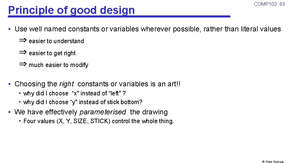 Principle of good design COMP 102: 83 • Use well named constants or variables