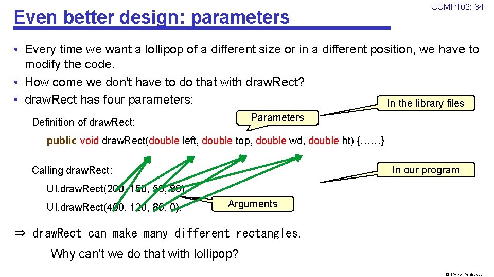 Even better design: parameters COMP 102: 84 • Every time we want a lollipop Even better design: parameters COMP 102: 84 • Every time we want a lollipop