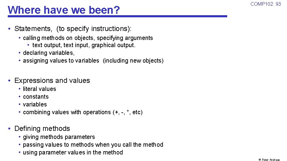 Where have we been? COMP 102: 93 • Statements, (to specify instructions): • calling