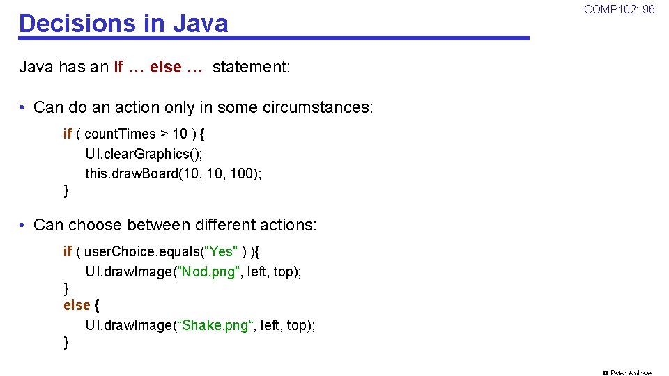 Decisions in Java COMP 102: 96 Java has an if … else … statement:
