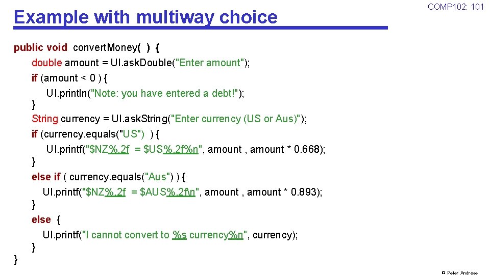 Example with multiway choice COMP 102: 101 public void convert. Money( ) { double