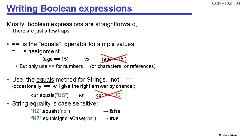 Writing Boolean expressions COMP 102: 104 Mostly, boolean expressions are straightforward, There are just