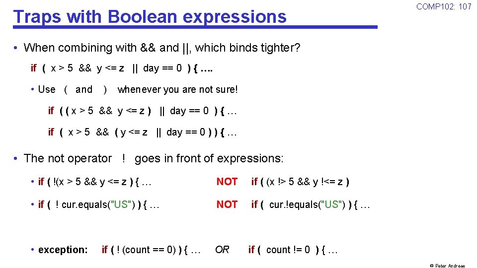 Traps with Boolean expressions COMP 102: 107 • When combining with && and ||,