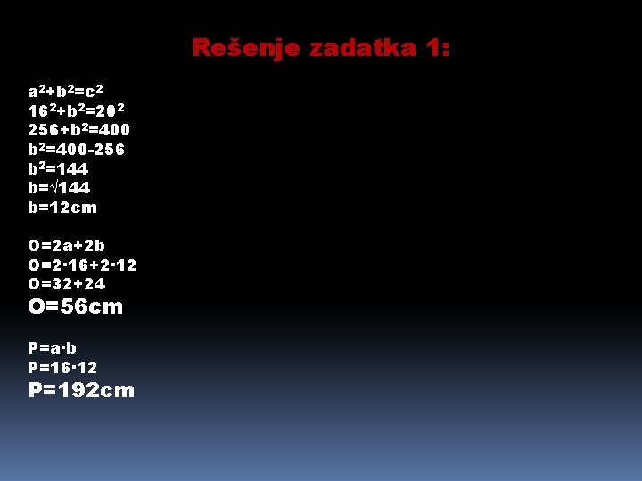 Rešenje zadatka 1: a 2+b 2=c 2 162+b 2=202 256+b 2=400 -256 b 2=144