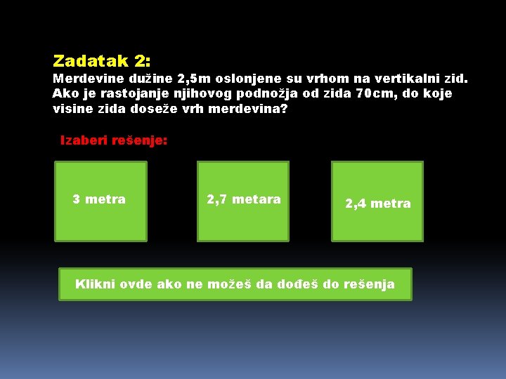 Zadatak 2: Merdevine dužine 2, 5 m oslonjene su vrhom na vertikalni zid. Ako