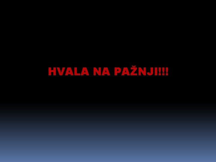 HVALA NA PAŽNJI!!! 