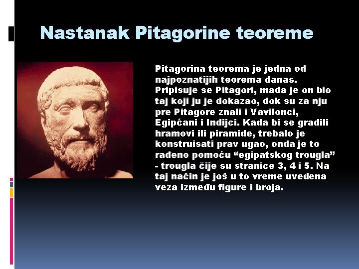 Nastanak Pitagorine teoreme Pitagorina teorema je jedna od najpoznatijih teorema danas. Pripisuje se Pitagori,