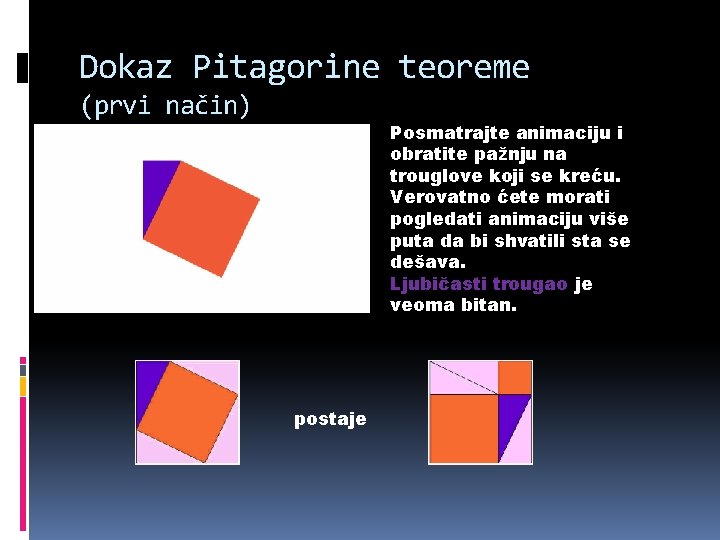 Dokaz Pitagorine teoreme (prvi način) Posmatrajte animaciju i obratite pažnju na trouglove koji se