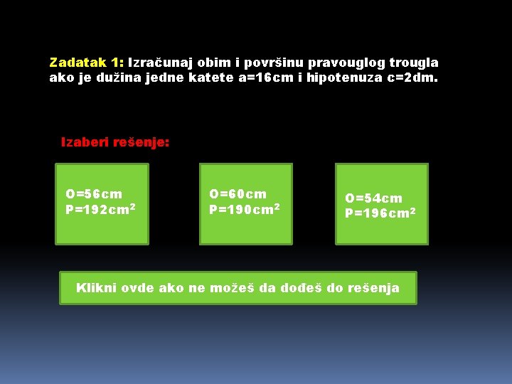 Zadatak 1: Izračunaj obim i površinu pravouglog trougla ako je dužina jedne katete a=16