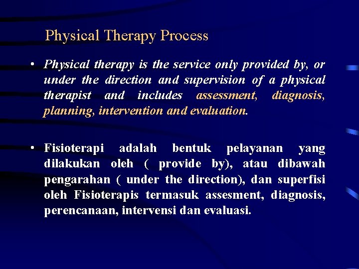 Physical Therapy Process • Physical therapy is the service only provided by, or under
