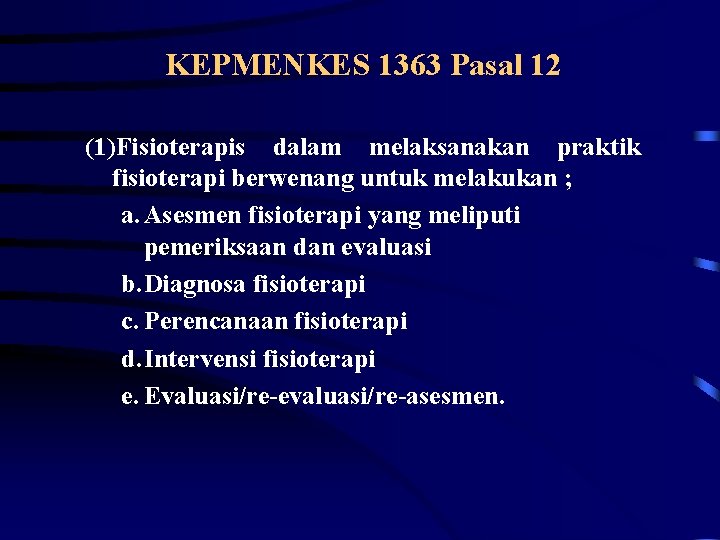 KEPMENKES 1363 Pasal 12 (1)Fisioterapis dalam melaksanakan praktik fisioterapi berwenang untuk melakukan ; a.