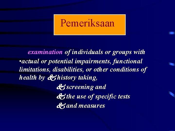 Pemeriksaan examination of individuals or groups with • actual or potential impairments, functional limitations,