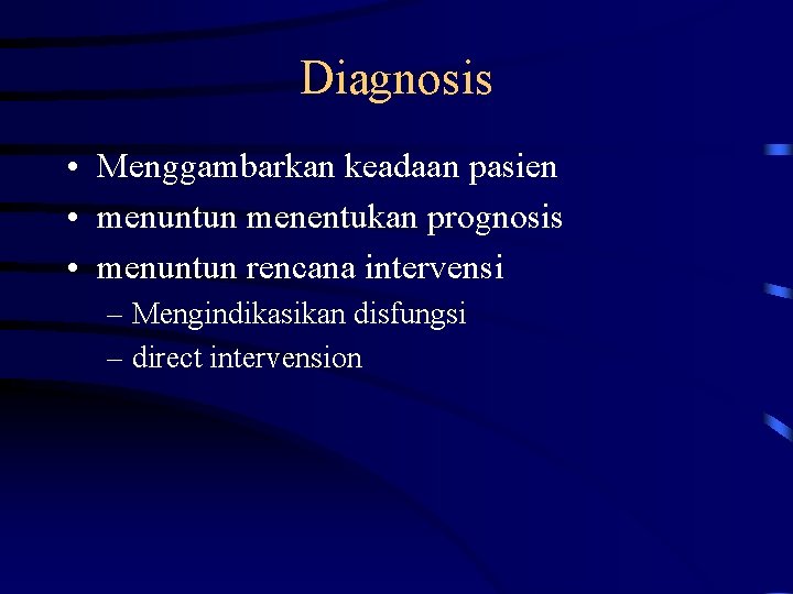 Diagnosis • Menggambarkan keadaan pasien • menuntun menentukan prognosis • menuntun rencana intervensi –