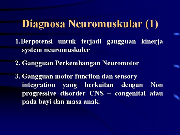 Diagnosa Neuromuskular (1) 1. Berpotensi untuk terjadi gangguan kinerja system neuromuskuler 2. Gangguan Perkembangan