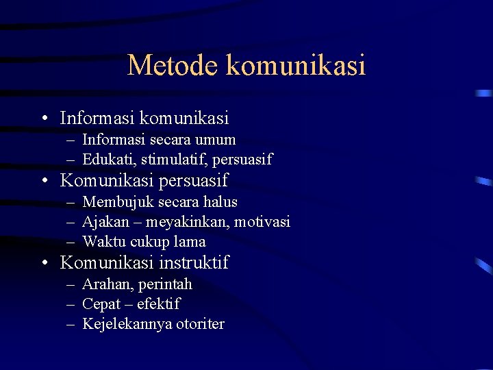 Metode komunikasi • Informasi komunikasi – Informasi secara umum – Edukati, stimulatif, persuasif •