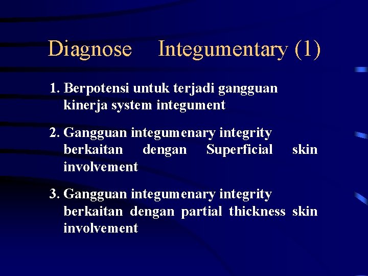 Diagnose Integumentary (1) 1. Berpotensi untuk terjadi gangguan kinerja system integument 2. Gangguan integumenary