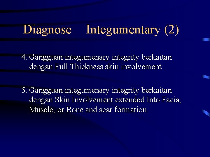 Diagnose Integumentary (2) 4. Gangguan integumenary integrity berkaitan dengan Full Thickness skin involvement 5.