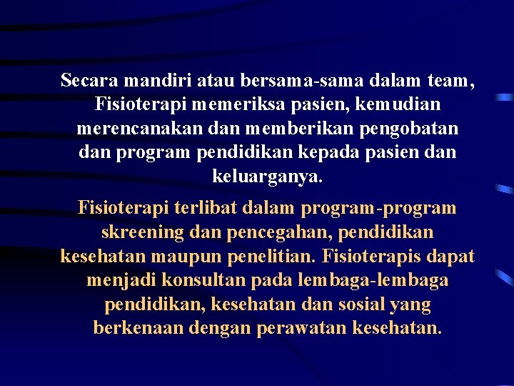 Secara mandiri atau bersama-sama dalam team, Fisioterapi memeriksa pasien, kemudian merencanakan dan memberikan pengobatan