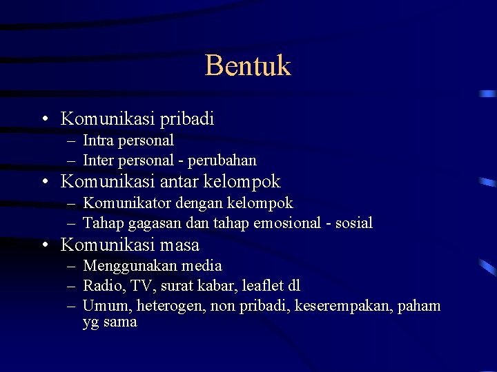 Bentuk • Komunikasi pribadi – Intra personal – Inter personal - perubahan • Komunikasi