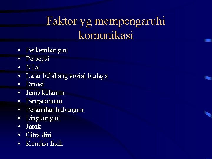 Faktor yg mempengaruhi komunikasi • • • Perkembangan Persepsi Nilai Latar belakang sosial budaya