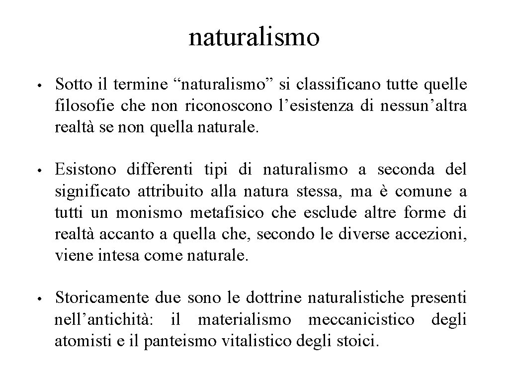 naturalismo • Sotto il termine “naturalismo” si classificano tutte quelle filosofie che non riconoscono
