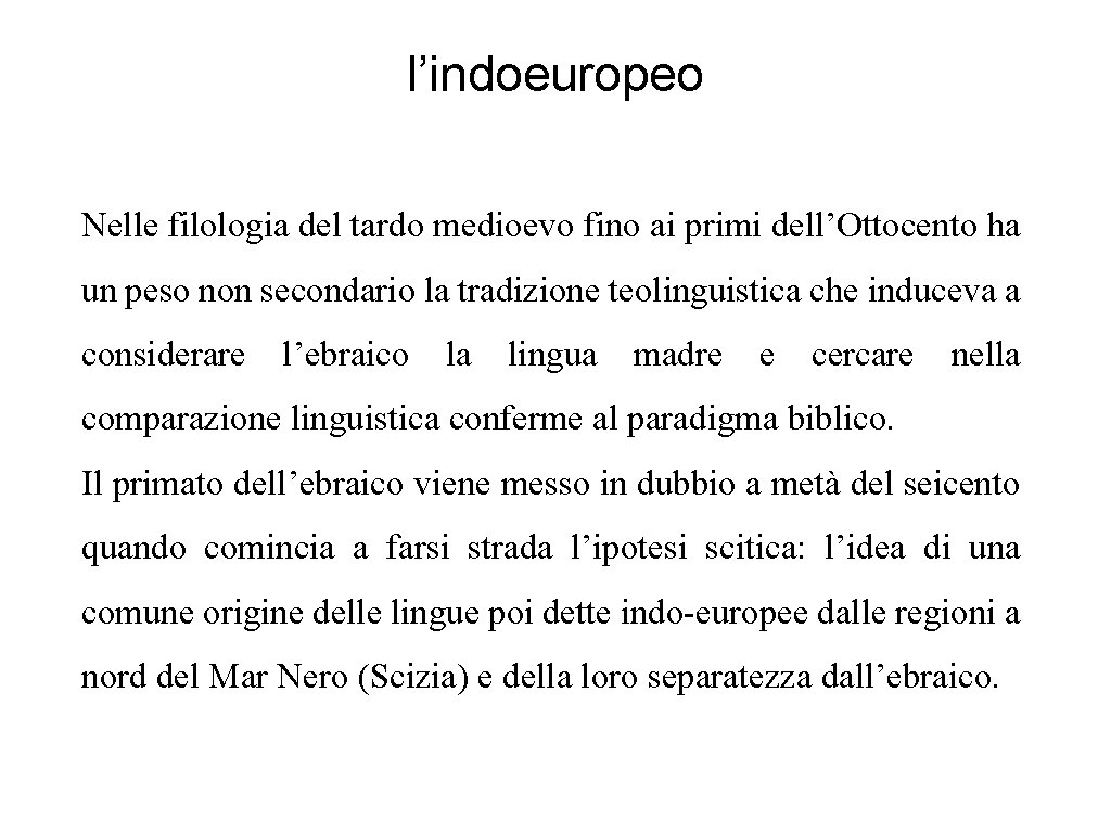 l’indoeuropeo Nelle filologia del tardo medioevo fino ai primi dell’Ottocento ha un peso non