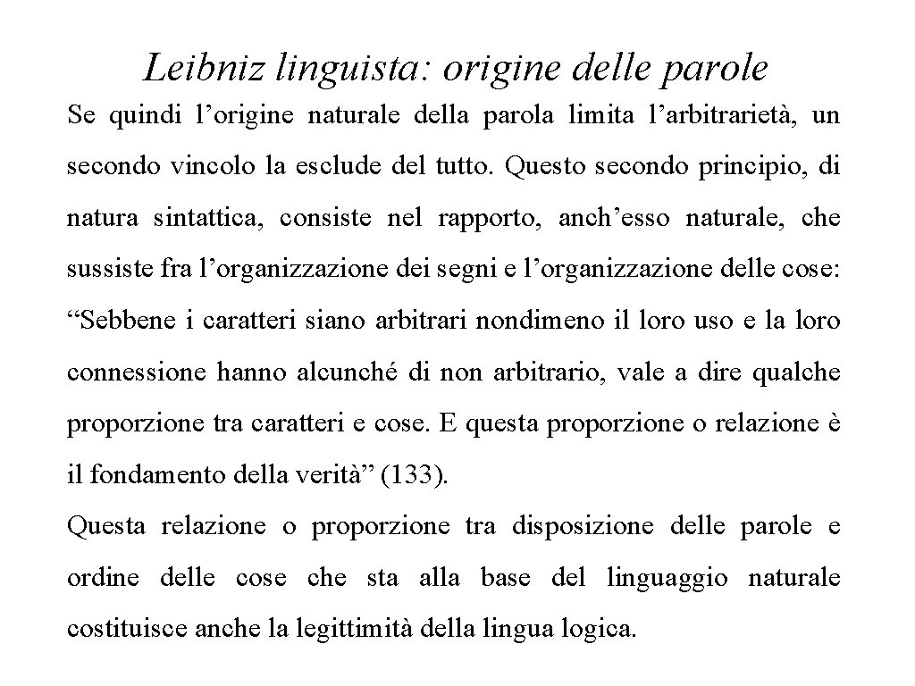 Leibniz linguista: origine delle parole Se quindi l’origine naturale della parola limita l’arbitrarietà, un